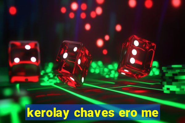 kerolay chaves ero me